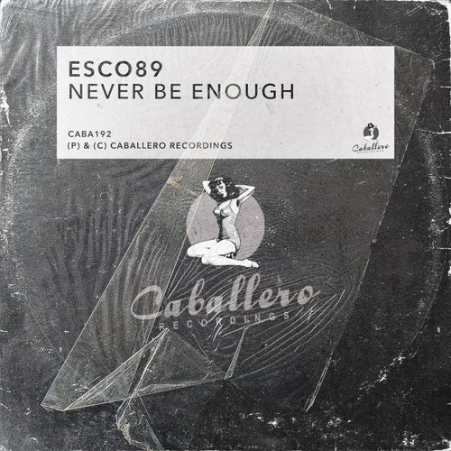 Esco89 - Never Be Enough [CABA192]